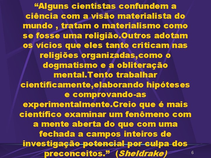 “Alguns cientistas confundem a ciência com a visão materialista do mundo , tratam o