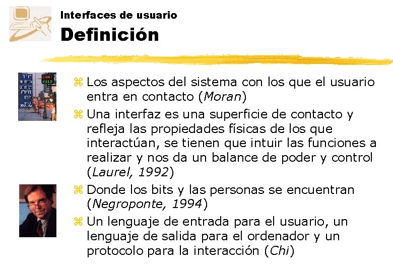 Interfaces de usuario Definición z Los aspectos del sistema con los que el usuario