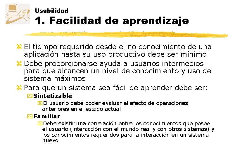 Usabilidad 1. Facilidad de aprendizaje z El tiempo requerido desde el no conocimiento de