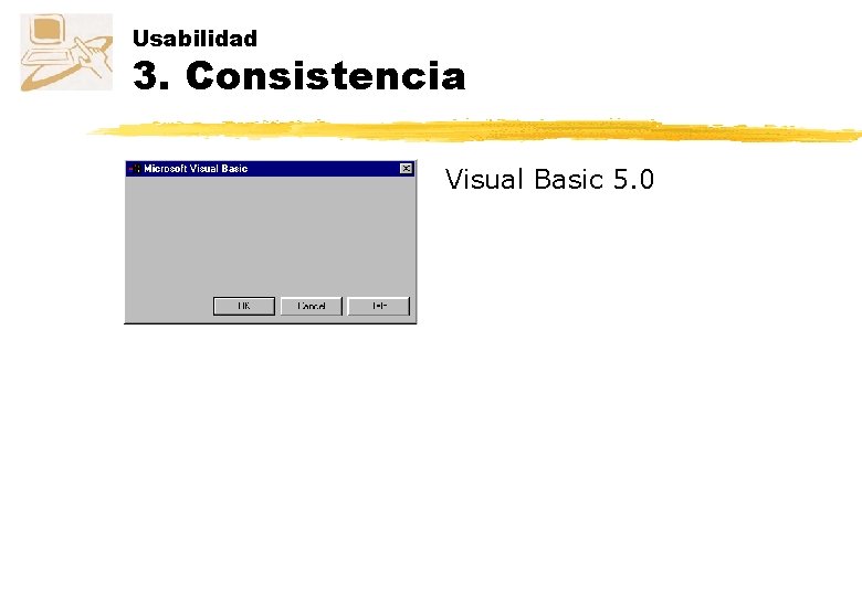 Usabilidad 3. Consistencia Visual Basic 5. 0 