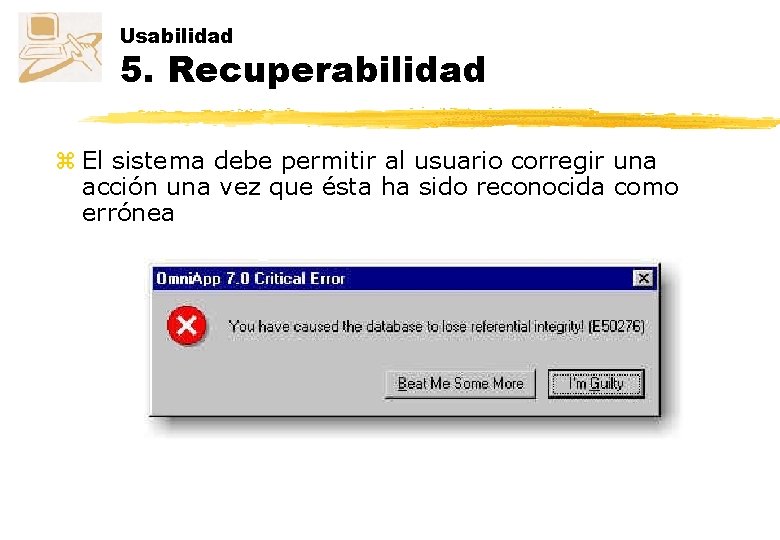 Usabilidad 5. Recuperabilidad z El sistema debe permitir al usuario corregir una acción una