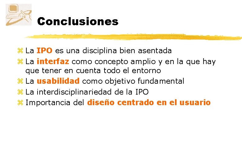 Conclusiones z La IPO es una disciplina bien asentada z La interfaz como concepto