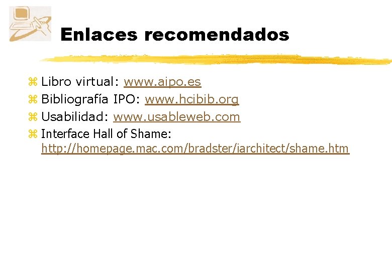 Enlaces recomendados z Libro virtual: www. aipo. es z Bibliografía IPO: www. hcibib. org
