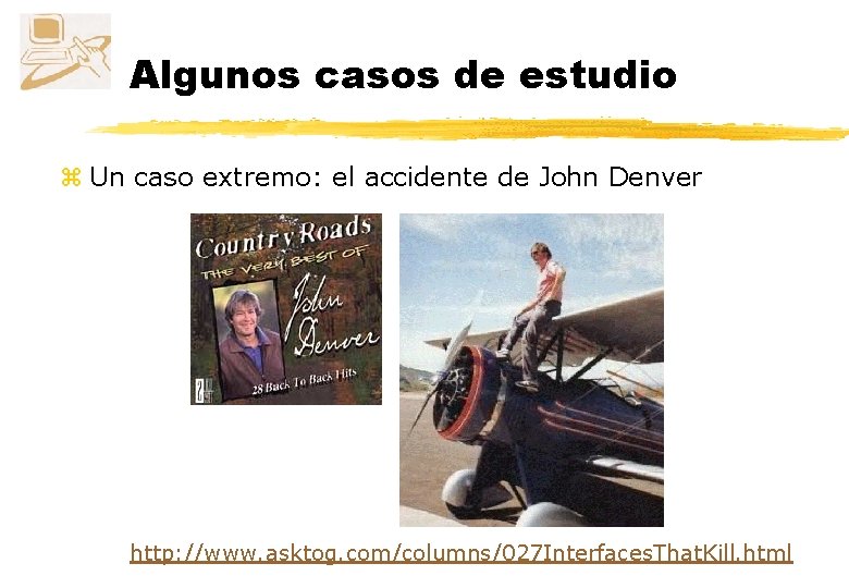 Algunos casos de estudio z Un caso extremo: el accidente de John Denver http: