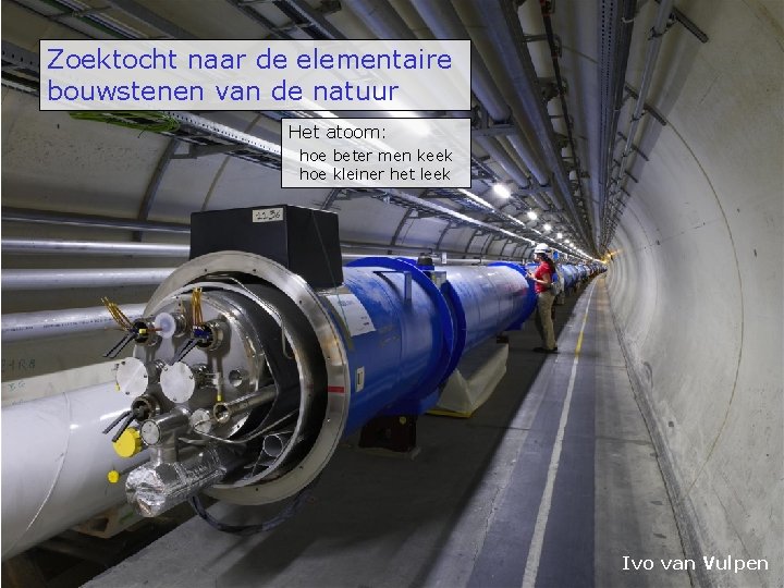 Zoektocht naar de elementaire bouwstenen van de natuur Het atoom: hoe beter men keek