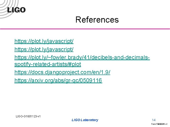 References https: //plot. ly/javascript/ https: //plot. ly/~fowler. brady/41/decibels-and-decimalsspotify-related-artists/#plot https: //docs. djangoproject. com/en/1. 9/ https: