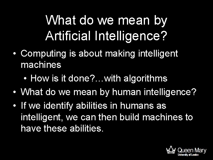 What do we mean by Artificial Intelligence? • Computing is about making intelligent machines