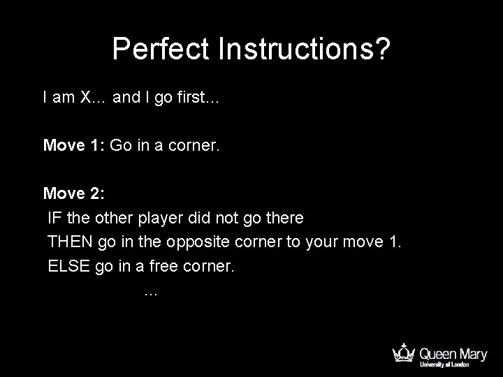 Perfect Instructions? I am X… and I go first… Move 1: Go in a