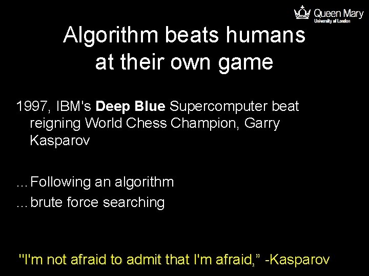 Algorithm beats humans at their own game 1997, IBM's Deep Blue Supercomputer beat reigning