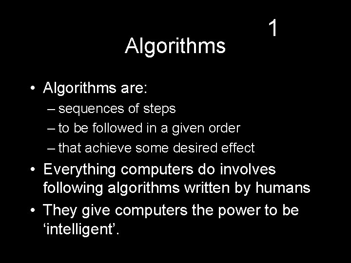 Algorithms 1 • Algorithms are: – sequences of steps – to be followed in