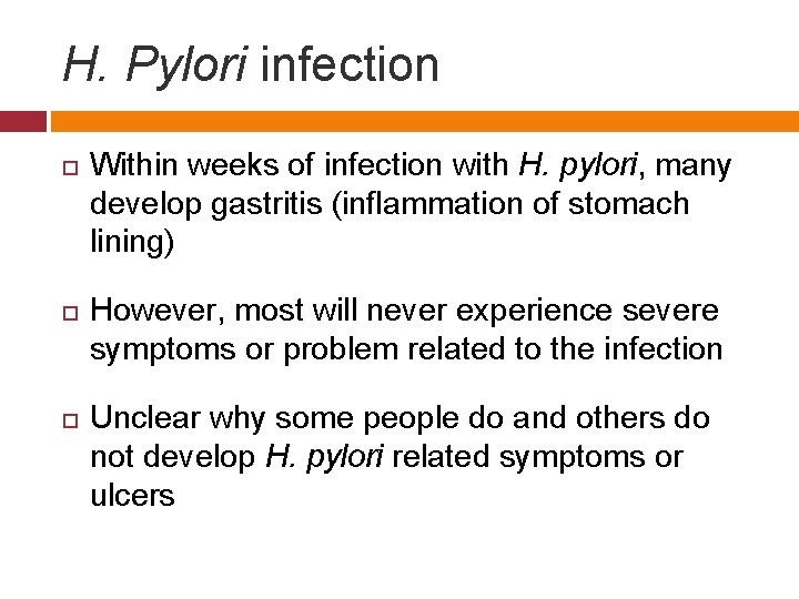 H. Pylori infection Within weeks of infection with H. pylori, many develop gastritis (inflammation