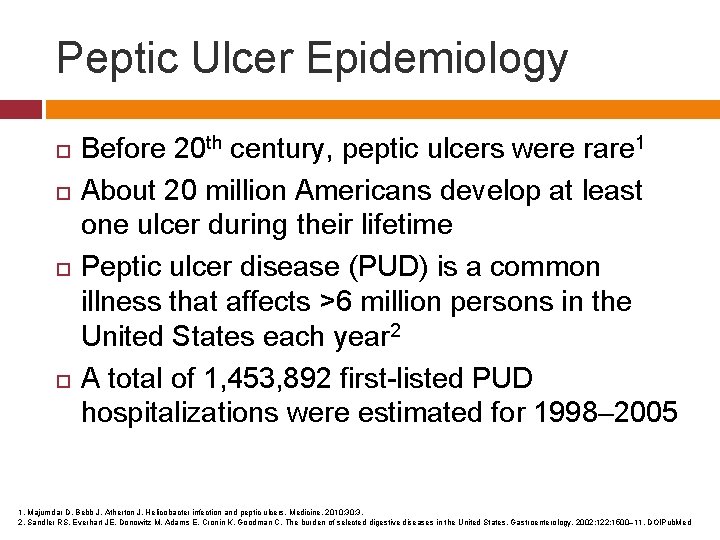 Peptic Ulcer Epidemiology Before 20 th century, peptic ulcers were rare 1 About 20
