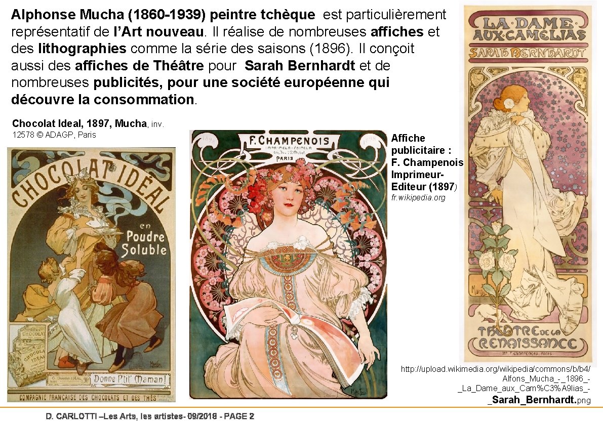 Alphonse Mucha (1860 -1939) peintre tchèque est particulièrement représentatif de l’Art nouveau. Il réalise