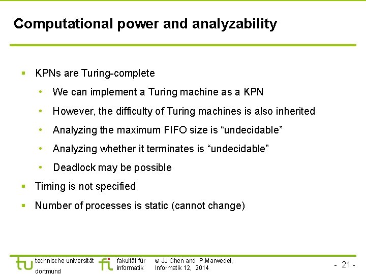 Computational power and analyzability § KPNs are Turing-complete • We can implement a Turing