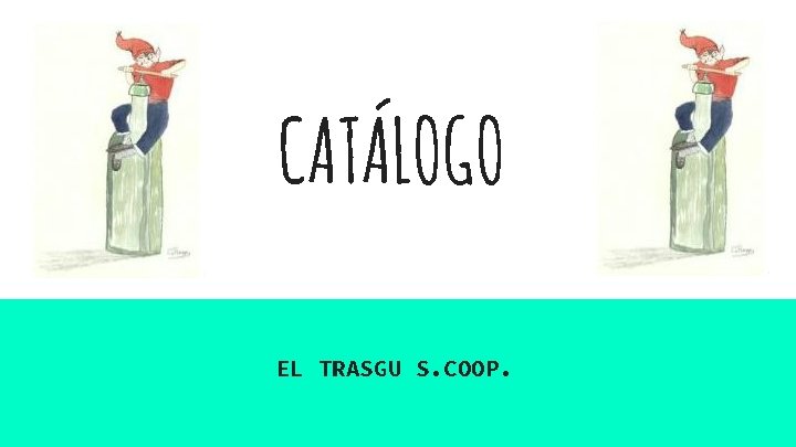 CATÁLOGO EL TRASGU S. COOP. 