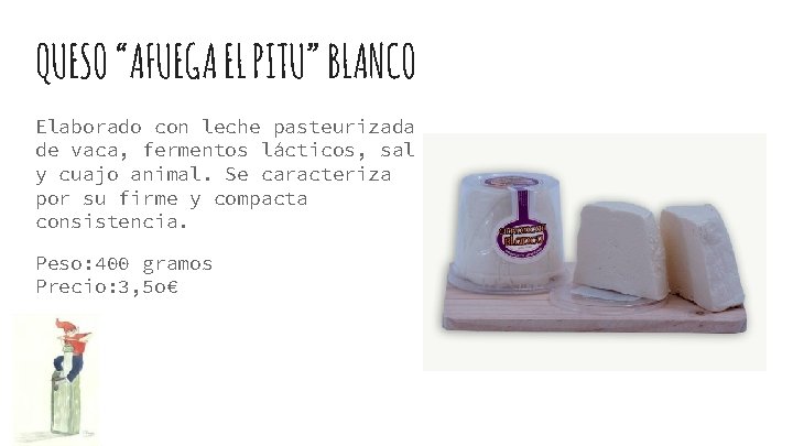 QUESO “AFUEGA EL PITU” BLANCO Elaborado con leche pasteurizada de vaca, fermentos lácticos, sal