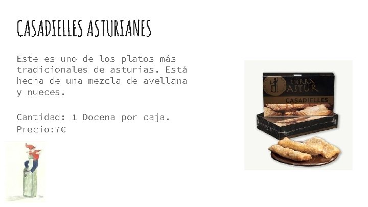 CASADIELLES ASTURIANES Este es uno de los platos más tradicionales de asturias. Está hecha