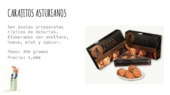 CARAJITOS ASTURIANOS Son pastas artesanales típicas de Asturias. Elaboradas con avellana, huevo, miel y