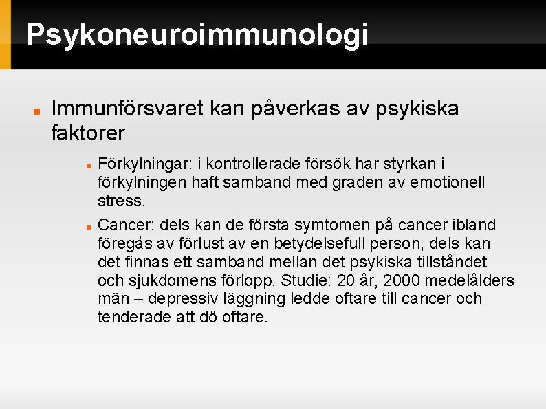 Psykoneuroimmunologi Immunförsvaret kan påverkas av psykiska faktorer Förkylningar: i kontrollerade försök har styrkan i Psykoneuroimmunologi Immunförsvaret kan påverkas av psykiska faktorer Förkylningar: i kontrollerade försök har styrkan i