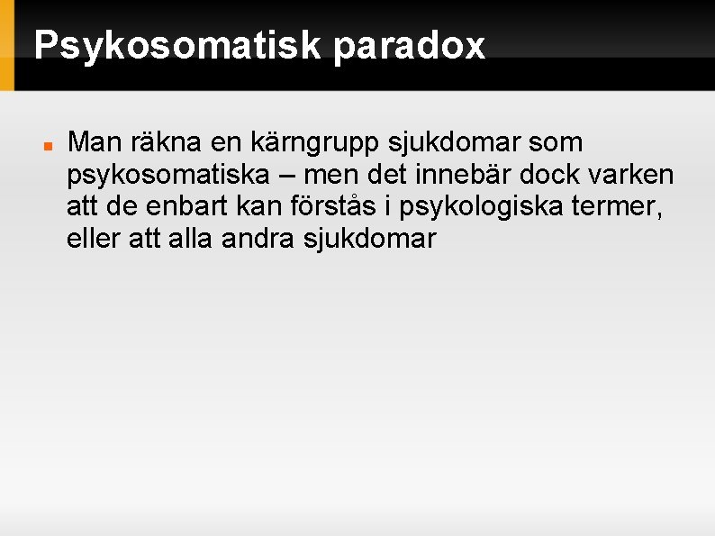 Psykosomatisk paradox Man räkna en kärngrupp sjukdomar som psykosomatiska – men det innebär dock Psykosomatisk paradox Man räkna en kärngrupp sjukdomar som psykosomatiska – men det innebär dock