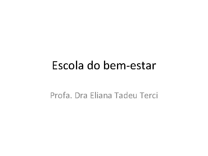 Escola do bem-estar Profa. Dra Eliana Tadeu Terci 