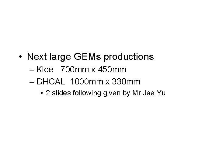  • Next large GEMs productions – Kloe 700 mm x 450 mm –