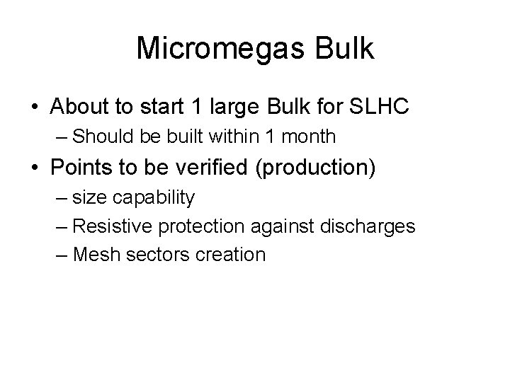 Micromegas Bulk • About to start 1 large Bulk for SLHC – Should be