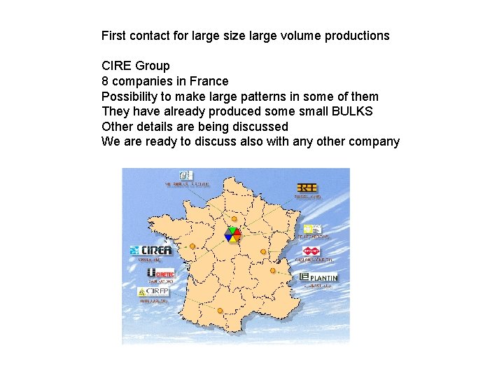 First contact for large size large volume productions CIRE Group 8 companies in France