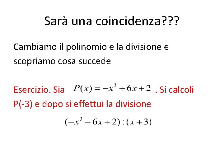 Sarà una coincidenza? ? ? Cambiamo il polinomio e la divisione e scopriamo cosa