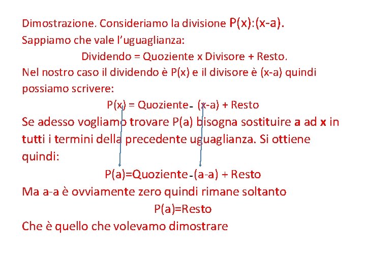 Dimostrazione. Consideriamo la divisione P(x): (x-a). Sappiamo che vale l’uguaglianza: Dividendo = Quoziente x