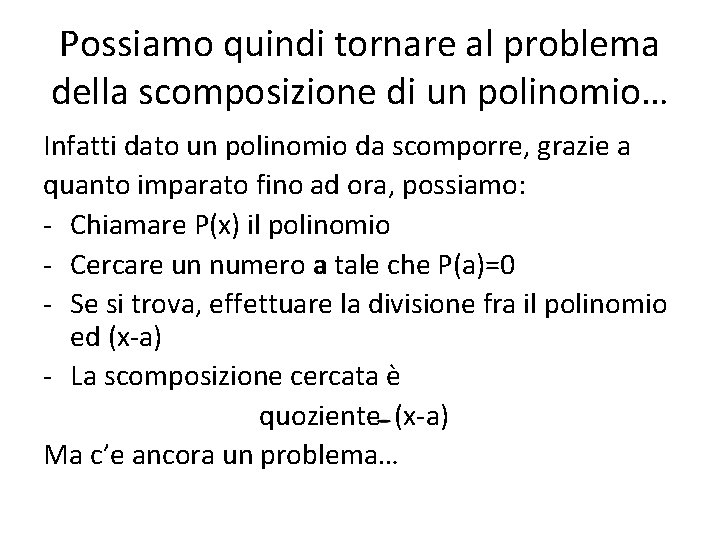 Possiamo quindi tornare al problema della scomposizione di un polinomio… Infatti dato un polinomio