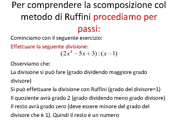 Per comprendere la scomposizione col metodo di Ruffini procediamo per passi: Cominciamo con il