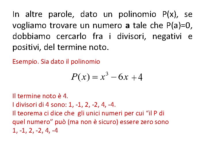 In altre parole, dato un polinomio P(x), se vogliamo trovare un numero a tale