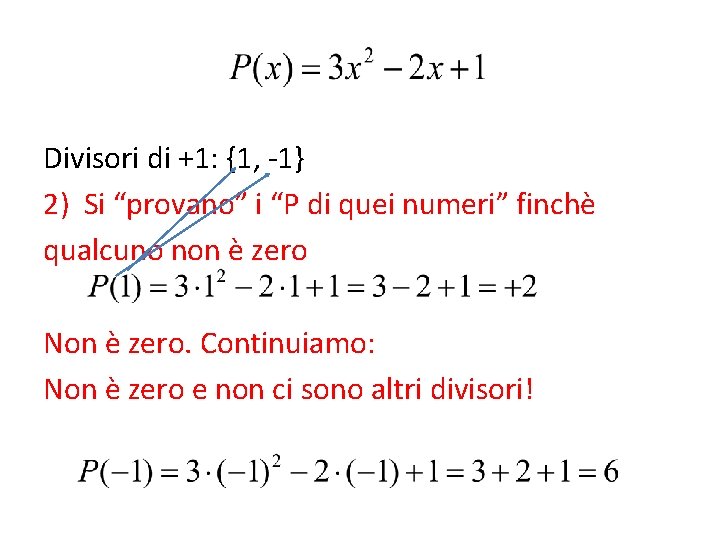 Divisori di +1: {1, -1} 2) Si “provano” i “P di quei numeri” finchè