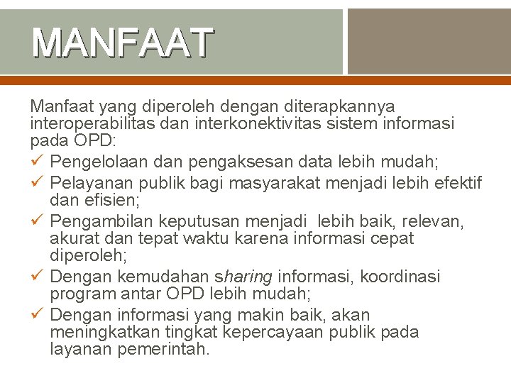 MANFAAT Manfaat yang diperoleh dengan diterapkannya interoperabilitas dan interkonektivitas sistem informasi pada OPD: ü