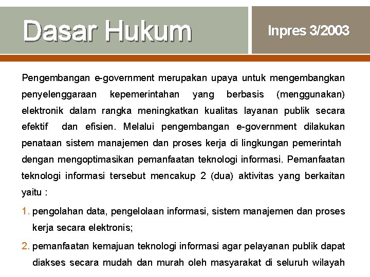 Dasar Hukum Inpres 3/2003 Pengembangan e-government merupakan upaya untuk mengembangkan penyelenggaraan kepemerintahan yang berbasis