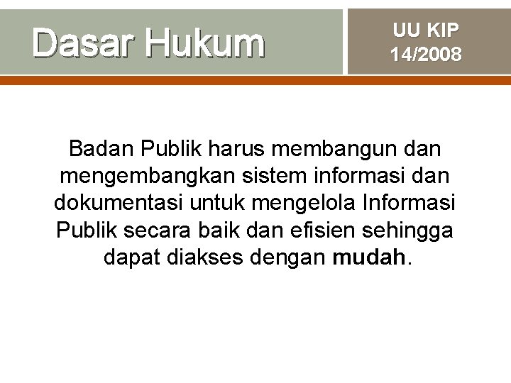 Dasar Hukum UU KIP 14/2008 Badan Publik harus membangun dan mengembangkan sistem informasi dan