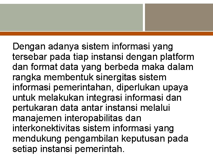 Dengan adanya sistem informasi yang tersebar pada tiap instansi dengan platform dan format data