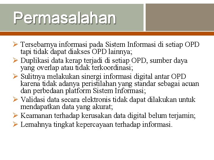 Permasalahan Ø Tersebarnya informasi pada Sistem Informasi di setiap OPD tapi tidak dapat diakses