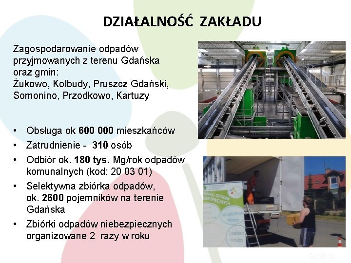 DZIAŁALNOŚĆ ZAKŁADU Zagospodarowanie odpadów przyjmowanych z terenu Gdańska oraz gmin: Żukowo, Kolbudy, Pruszcz Gdański,
