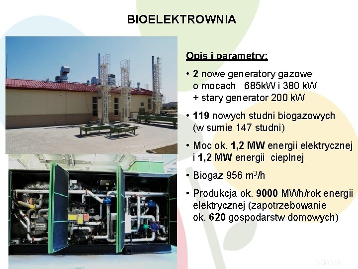 BIOELEKTROWNIA 10 Opis i parametry: • 2 nowe generatory gazowe o mocach 685 k.