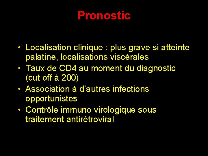 Pronostic • Localisation clinique : plus grave si atteinte palatine, localisations viscérales • Taux