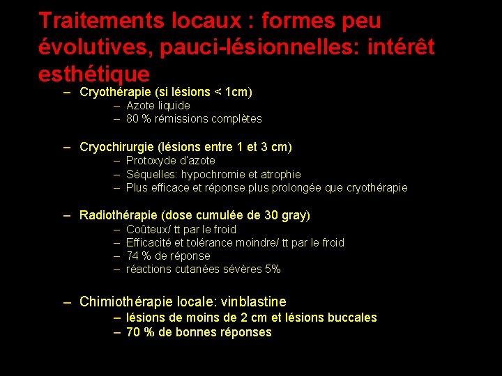 Traitements locaux : formes peu évolutives, pauci-lésionnelles: intérêt esthétique – Cryothérapie (si lésions <