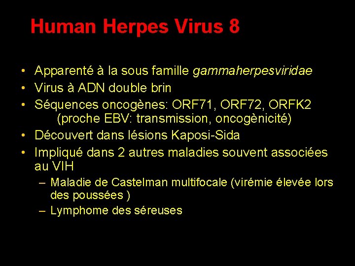 Human Herpes Virus 8 • Apparenté à la sous famille gammaherpesviridae • Virus à