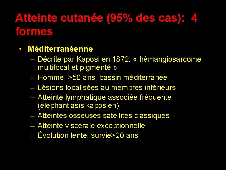 Atteinte cutanée (95% des cas): 4 formes • Méditerranéenne – Décrite par Kaposi en