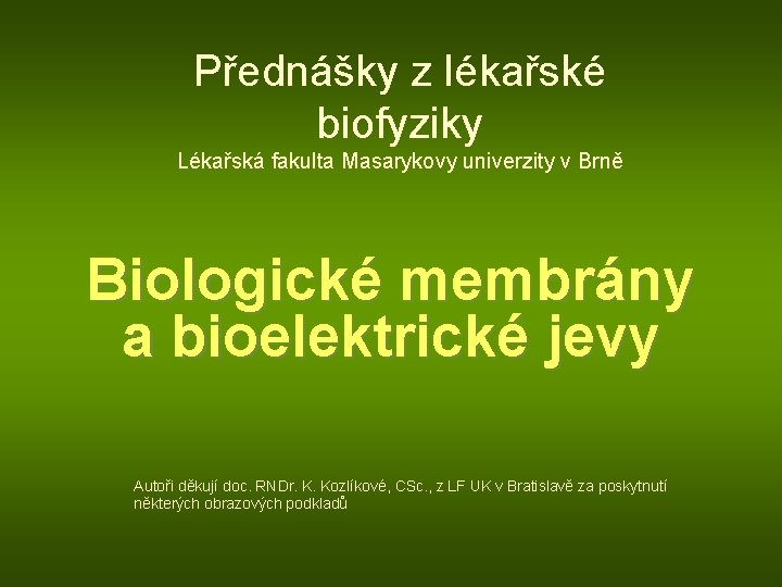 Přednášky z lékařské biofyziky Lékařská fakulta Masarykovy univerzity v Brně Biologické membrány a bioelektrické