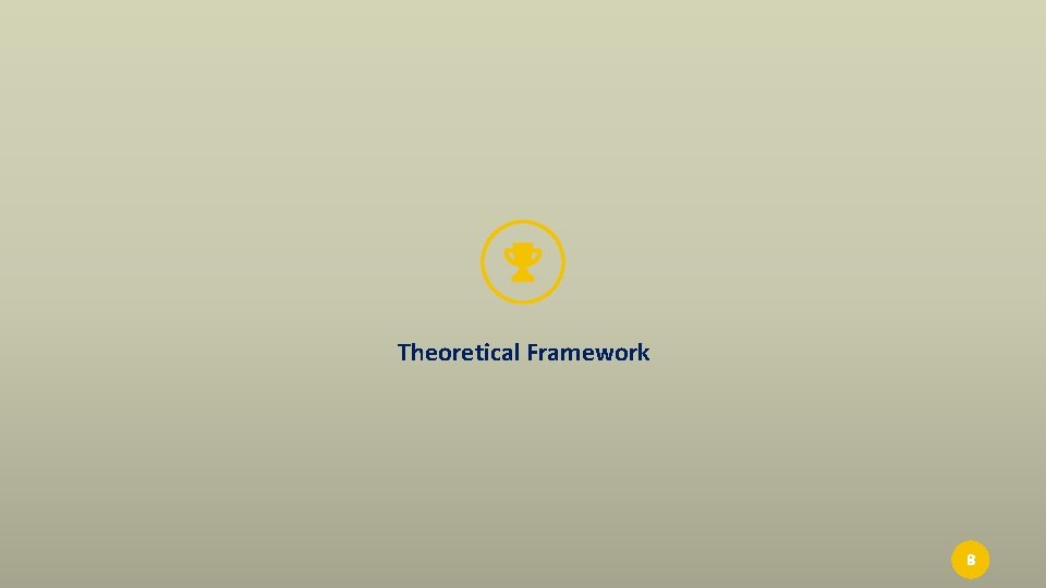 Theoretical Framework 8 