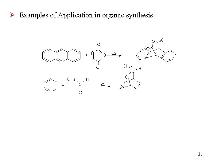 Ø Examples of Application in organic synthesis 21 