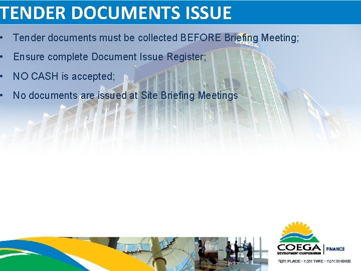 TENDER DOCUMENTS ISSUE • Tender documents must be collected BEFORE Briefing Meeting; • Ensure