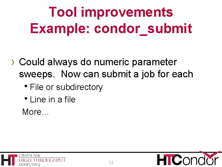 Tool improvements Example: condor_submit › Could always do numeric parameter sweeps. Now can submit